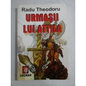   URMASII  LUI  ATTILA  -  Radu  THEODORU 